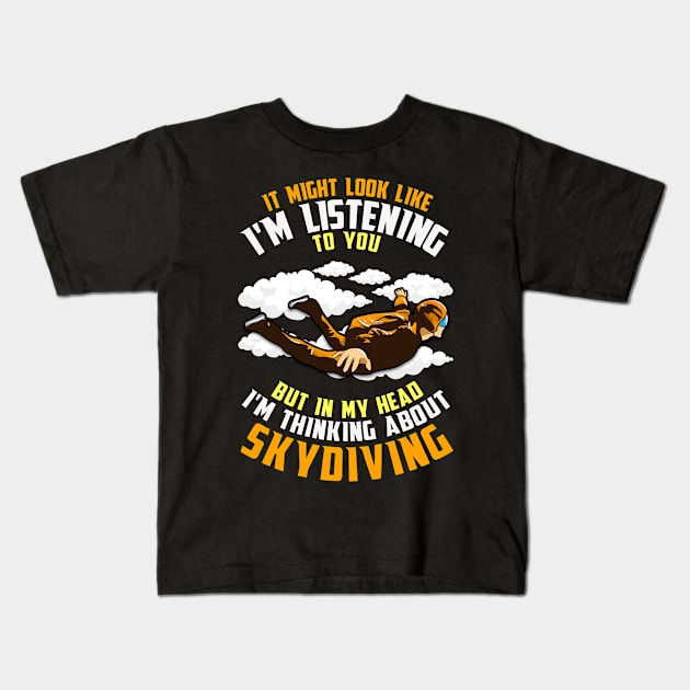 In My Head I'm Thinking About Skydiving Kids T-Shirt by E